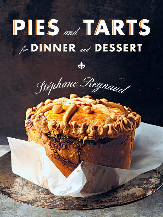 Stephane Reynaud Pies And Tarts For Dinner And Dessert 