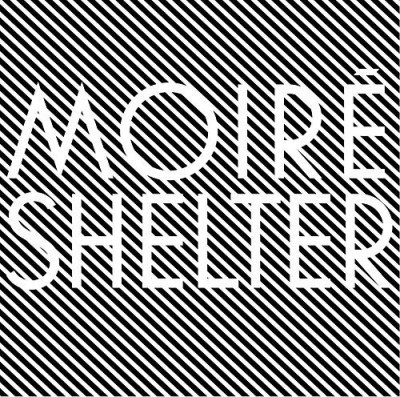 Moire/Shelter