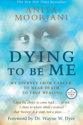 Anita Moorjani Dying To Be Me My Journey From Cancer To Near Death To True He 