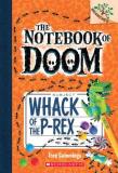 Troy Cummings Whack Of The P Rex A Branches Book (the Notebook Of Doom #5) 