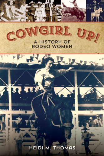 Heidi Thomas/Cowgirl Up!@ A History of Rodeo Women