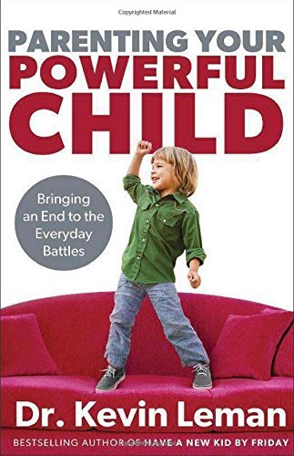 Kevin Leman/Parenting Your Powerful Child@ Bringing an End to the Everyday Battles