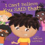 Julia Cook I Can't Believe You Said That! My Story About Using My Social Filter...Or Not!vo First Edition 