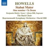 Howells Hulett Hill Bach Stabat Mater Te Deum & Sine No 