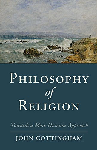 John Cottingham Philosophy Of Religion Towards A More Humane Approach 