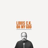 Oh My God Louis C.K. Explicit 