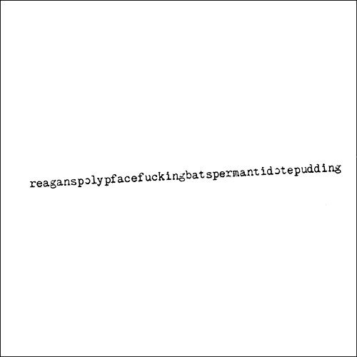 Reagan's Polyp/Facefuckingbatspermantidotepud@Explicit Version