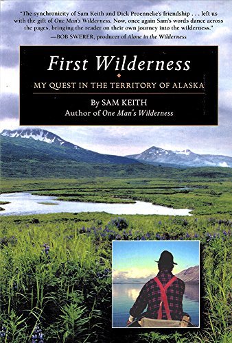 Sam Keith First Wilderness My Quest In The Territory Of Alaska 
