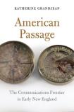 Katherine Grandjean American Passage The Communications Frontier In Early New England 