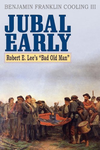 Benjamin Franklin Cooling Iii Jubal Early Robert E. Lee's Bad Old Man 