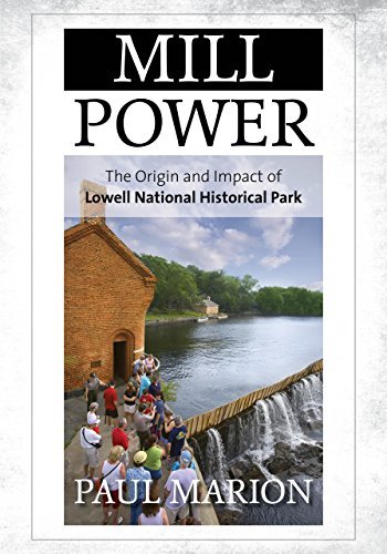 Paul Marion Mill Power The Origin And Impact Of Lowell National Historic 