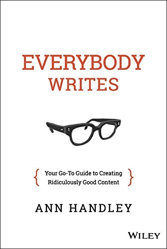 Ann Handley Everybody Writes Your Go To Guide To Creating Ridiculously Good Co 
