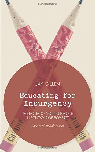 Jay Gillen/Educating for Insurgency@ The Roles of Young People in Schools of Poverty
