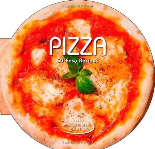 Academia Barilla Pizza 50 Easy Recipes 