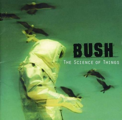 Bush/Science Of Things