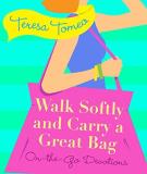 Teresa Tomeo Walk Softly And Carry A Great Bag On The Go Devotions 