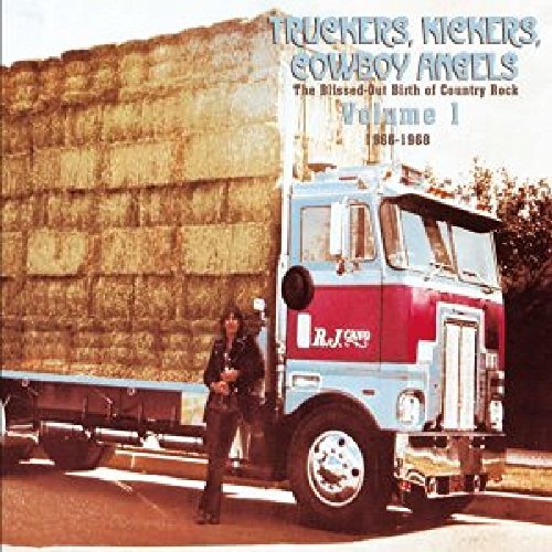 Truckers, Kickers, Cowboy Angels: The Blissed-Out Birth of Country Rock/Volume 1@2 Cd