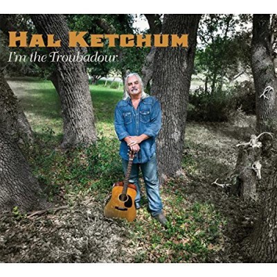 Hal Ketchum/I'M The Troubadour