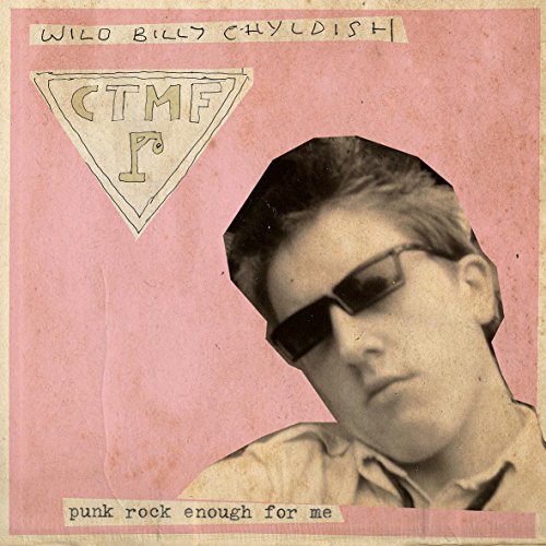 Childish / Wild Billy / Ctmf/Punk Rock Enough For Me B/W Ze