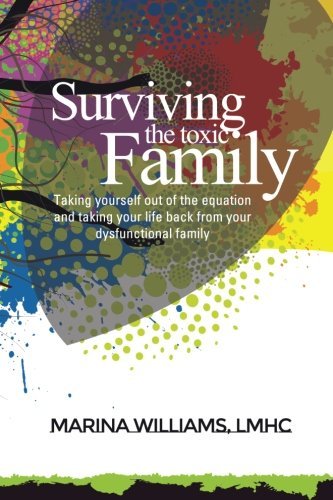 Marina Williams Lmhc Surviving The Toxic Family Taking Yourself Out Of The Equation And Taking Yo 