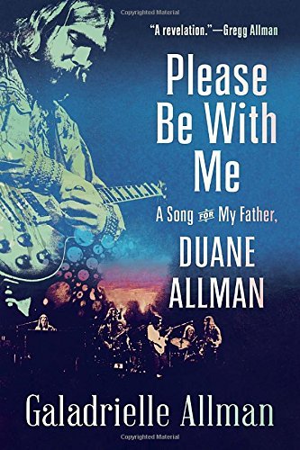 Galadrielle Allman Please Be With Me A Song For My Father Duane Allman 