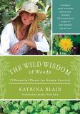 Katrina Blair The Wild Wisdom Of Weeds 13 Essential Plants For Human Survival 