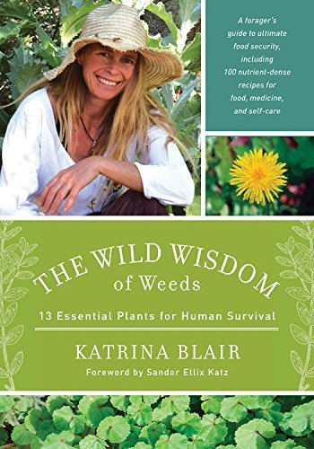 Katrina Blair The Wild Wisdom Of Weeds 13 Essential Plants For Human Survival 