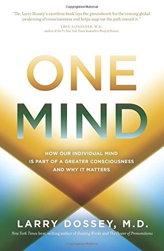 Larry Dossey/One Mind@How Our Individual Mind Is Part of a Greater Cons
