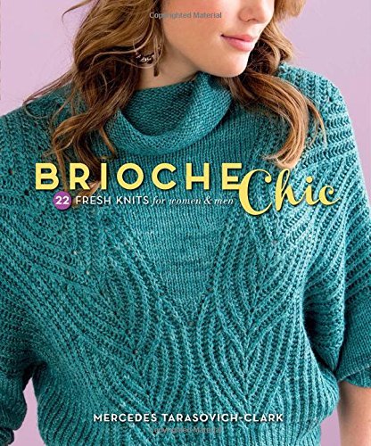Mercedes Tarasovich Clark Brioche Chic 22 Fresh Knits For Women & Men 