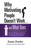 Susan Fowler Why Motivating People Doesn't Work... And What Doe The New Science Of Leading Energizing And Engag 