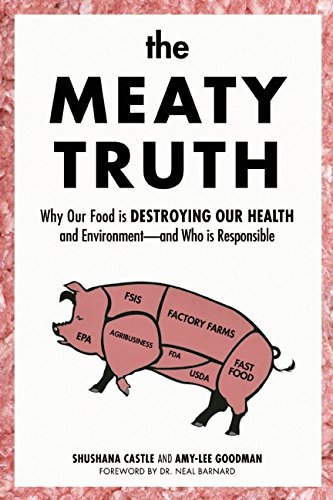 Shushana Castle The Meaty Truth Why Our Food Is Destroying Our Health And Environ 