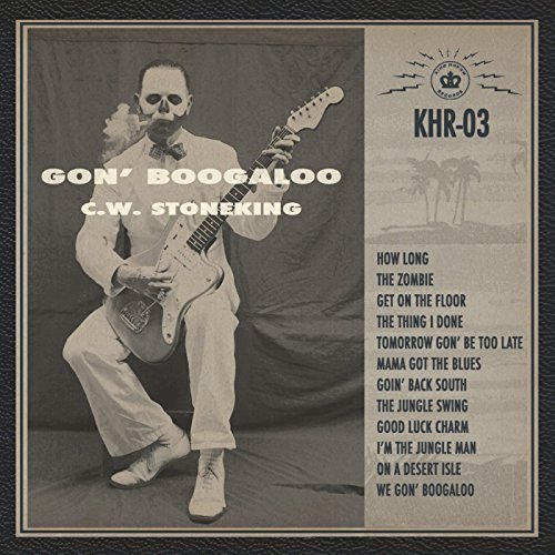 C.W. Stoneking/Gon' Boogaloo