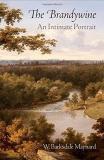W. Barksdale Maynard The Brandywine An Intimate Portrait 