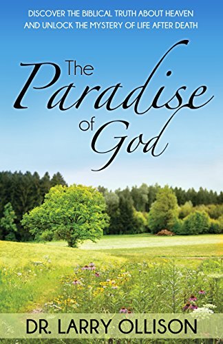 Dr Larry Ollison Paradise Of God Discover The Biblical Truth About Heaven And Unlo 