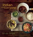 Anupy Singla Indian For Everyone The Home Cook's Guide To Traditional Favorites 