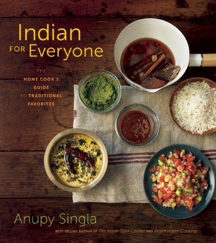 Anupy Singla Indian For Everyone The Home Cook's Guide To Traditional Favorites 