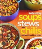 The Editors Of Southern Living Magazine Southern Living Soups Stews And Chilis Comfort Food In A Bowl 