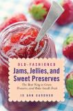 Jo Ann Gardner Old Fashioned Jams Jellies And Sweet Preserves The Best Way To Grow Preserve And Bake With Sma 