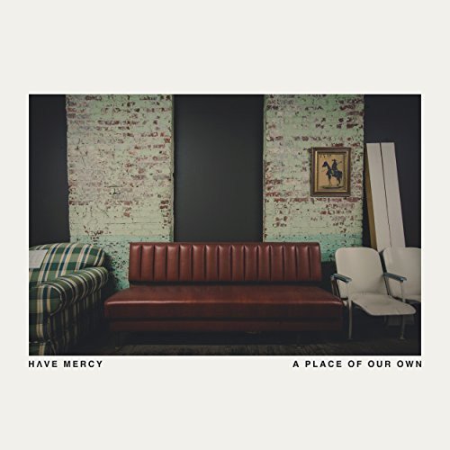 Have Mercy/Place Of Our Own