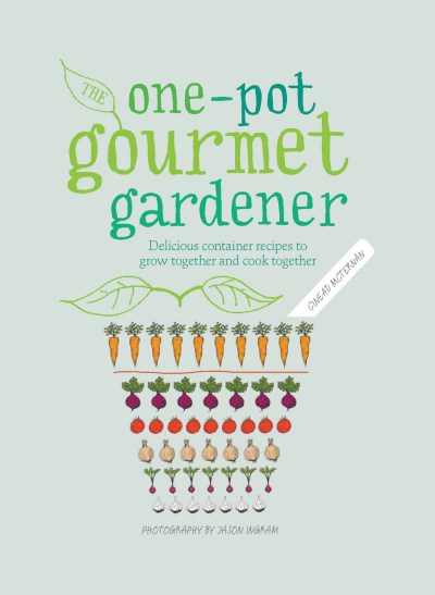 Cinead Mcternan One Pot Gourmet Gardener Delicious Container Recipes To Grow Together And 