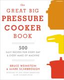 Bruce Weinstein The Great Big Pressure Cooker Book 500 Easy Recipes For Every Machine Both Stovetop 