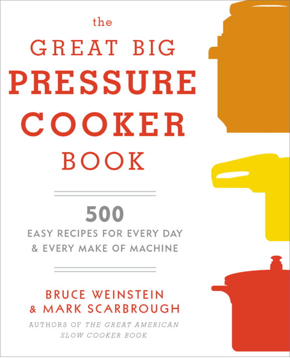 Bruce Weinstein/The Great Big Pressure Cooker Book@ 500 Easy Recipes for Every Machine, Both Stovetop