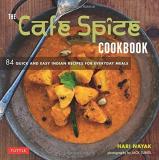 Hari Nayak The Cafe Spice Cookbook 84 Quick And Easy Indian Recipes For Everyday Mea 