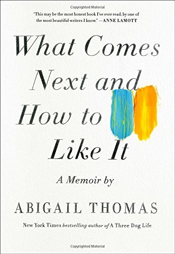 Abigail Thomas/What Comes Next and How to Like It@A Memoir