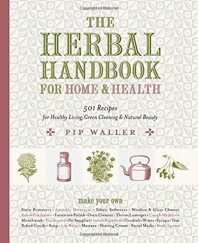 Pip Waller The Herbal Handbook For Home And Health 501 Recipes For Healthy Living Green Cleaning A 