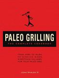 Tba The Complete Paleo Grilling Cookbook From Ribs To Rubs To Sizzling Sides Everything Y 