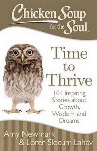 Amy Newmark/Chicken Soup for the Soul@Time to Thrive: 101 Inspiring Stories about Growt