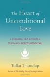 Tulku Thondup The Heart Of Unconditional Love A Powerful New Approach To Loving Kindness Medita 