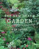 Kenneth Druse The New Shade Garden Creating A Lush Oasis In The Age Of Climate Chang 