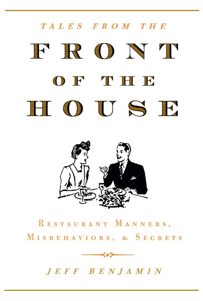 Jeff Benjamin Front Of The House Restaurant Manners Misbehaviors & Secrets 